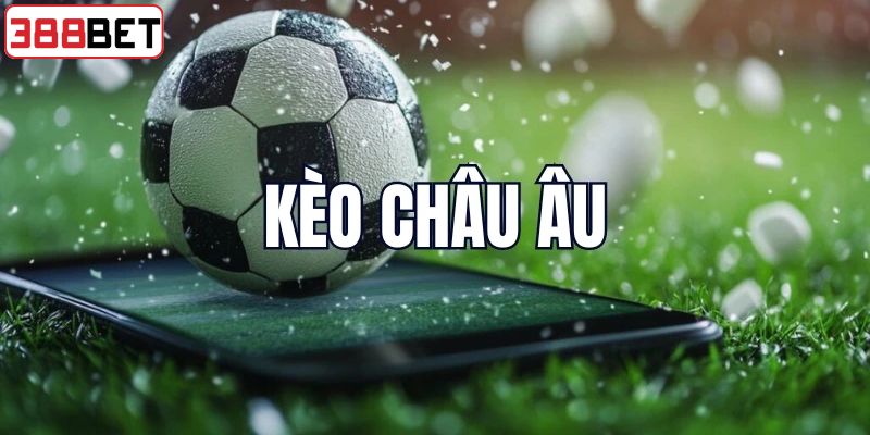 Hướng dẫn cách thức chơi kèo cược châu Âu dễ dàng tại 388BET