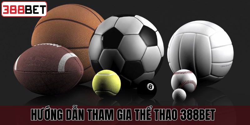 Hướng dẫn cách thức tham gia cá cược thể thao tại 388BET