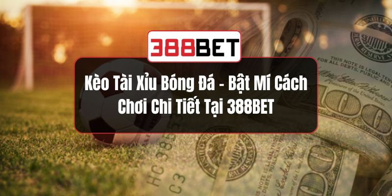 Kèo tài xỉu bóng đá