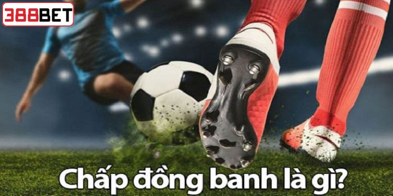 Khái niệm kèo chấp đồng banh