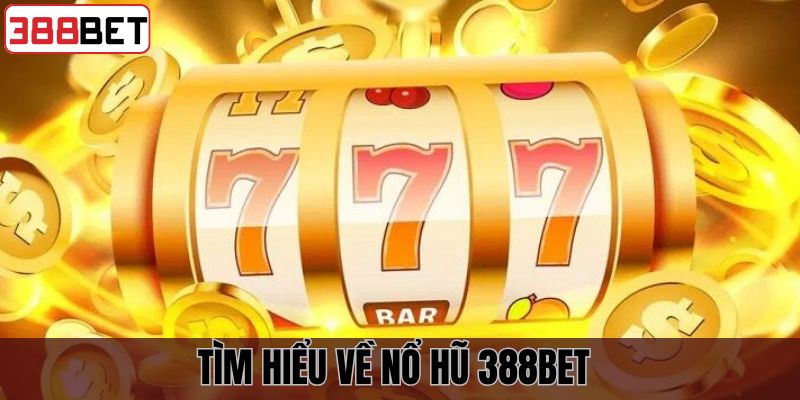 Khái niệm về game nổ hũ 388BET
