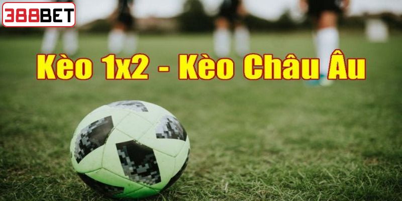 Những ưu điểm nổi trội trong kèo cược châu Âu