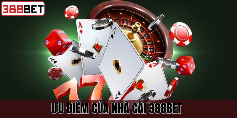 Ưu điểm tuyệt vời của nhà cái 388BET